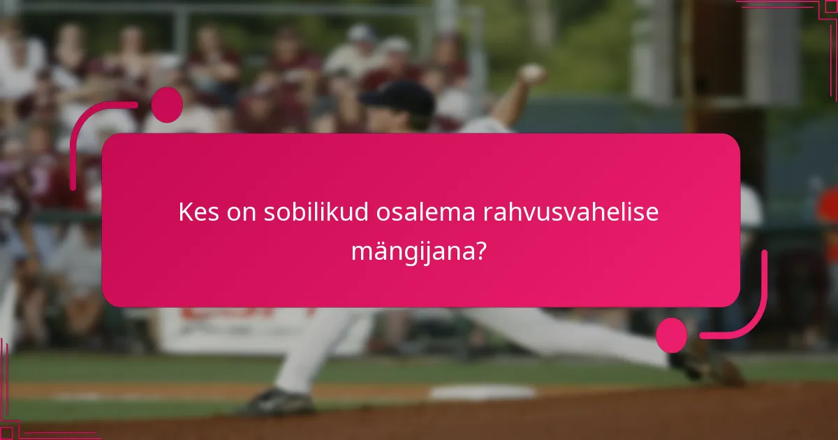 Kes on sobilikud osalema rahvusvahelise mängijana?