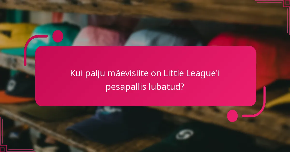 Kui palju mäevisiite on Little League'i pesapallis lubatud?