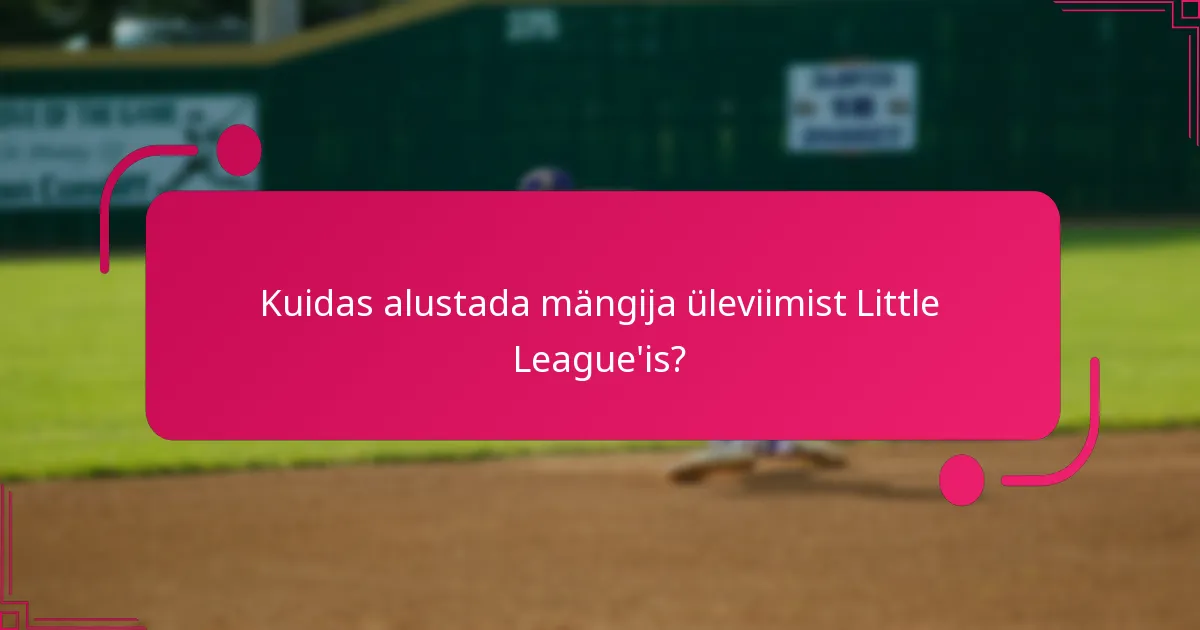 Kuidas alustada mängija üleviimist Little League'is?