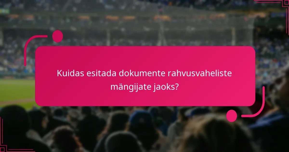 Kuidas esitada dokumente rahvusvaheliste mängijate jaoks?