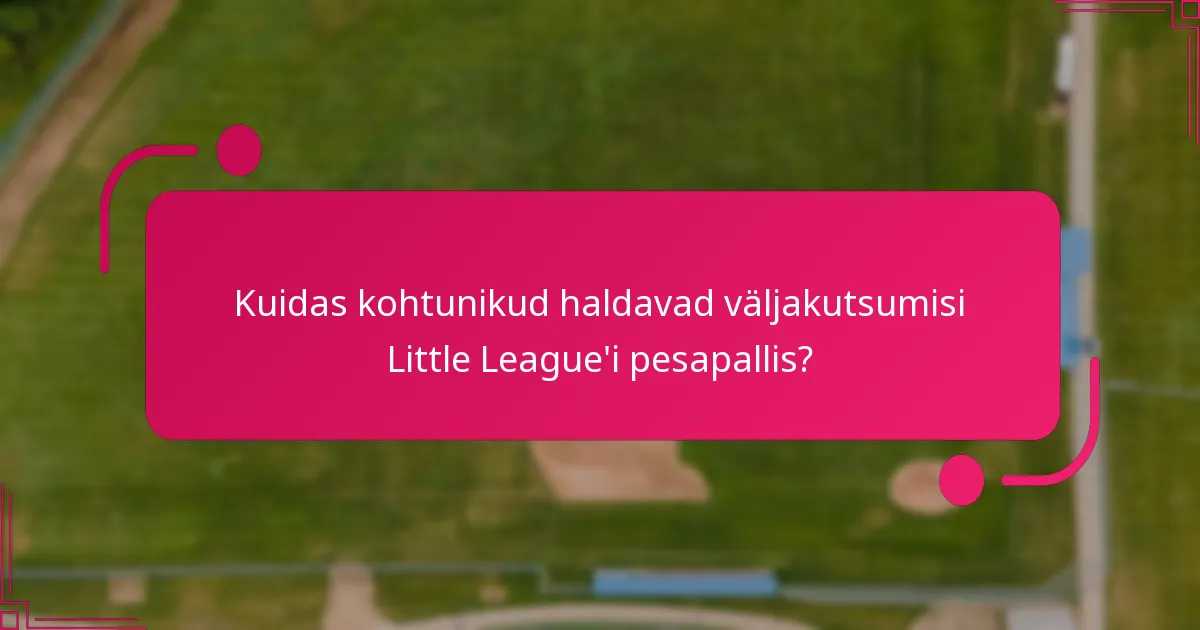 Kuidas kohtunikud haldavad väljakutsumisi Little League'i pesapallis?
