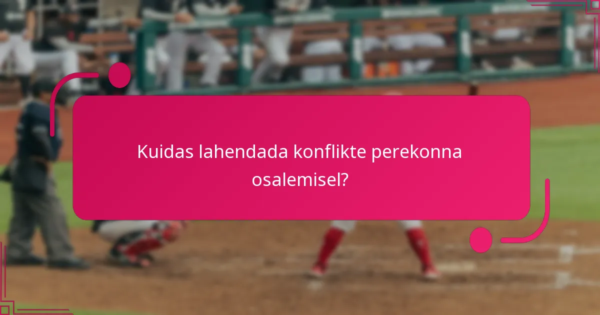 Kuidas lahendada konflikte perekonna osalemisel?