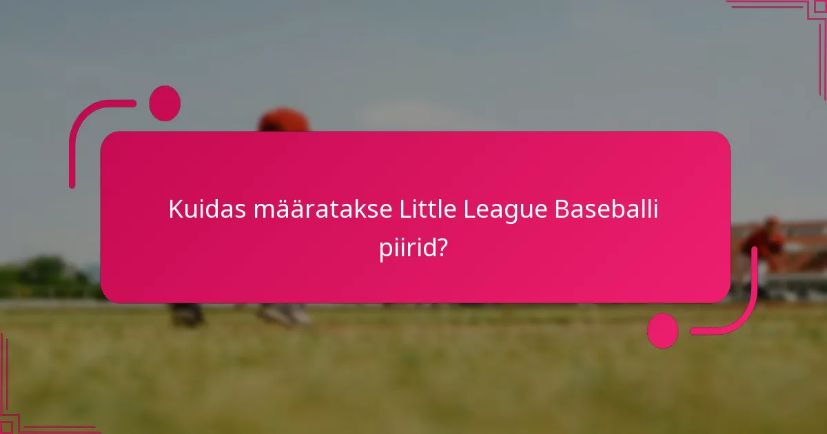 Kuidas määratakse Little League Baseballi piirid?