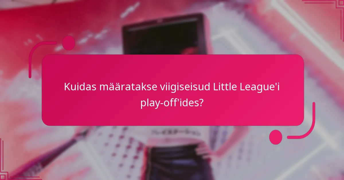 Kuidas määratakse viigiseisud Little League'i play-off'ides?