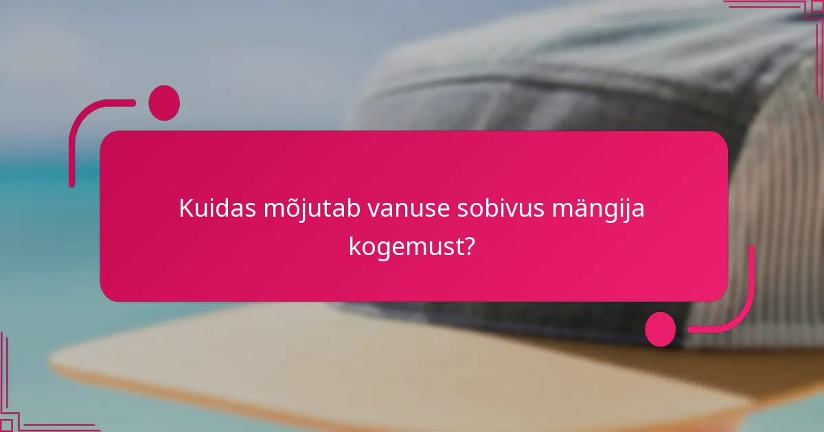 Kuidas mõjutab vanuse sobivus mängija kogemust?