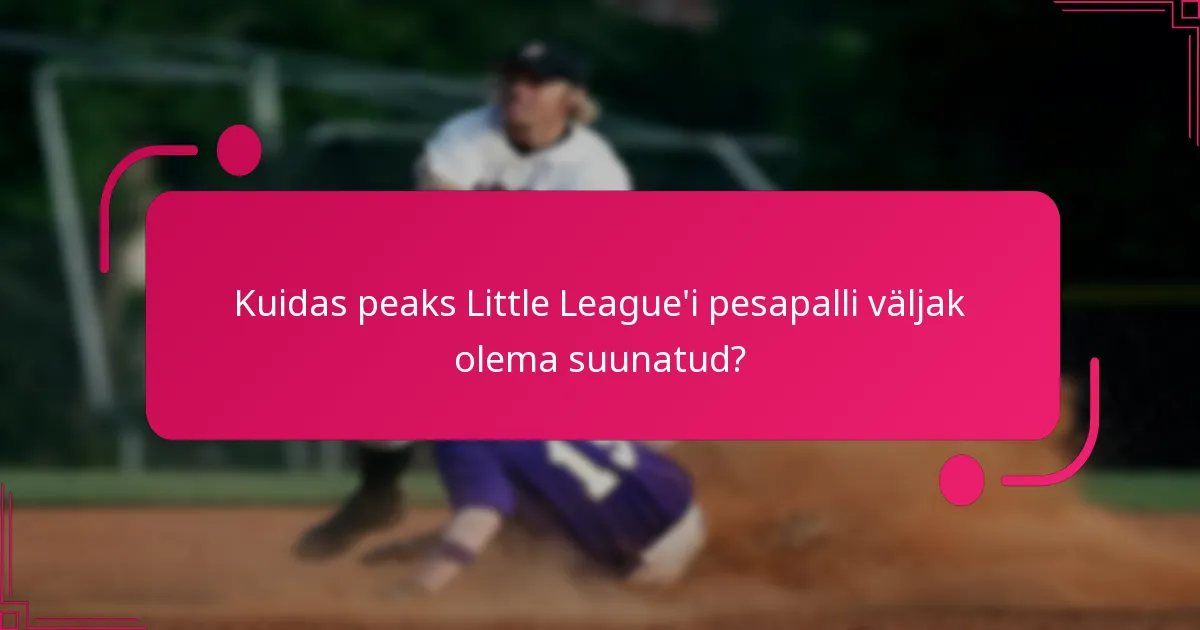 Kuidas peaks Little League'i pesapalli väljak olema suunatud?