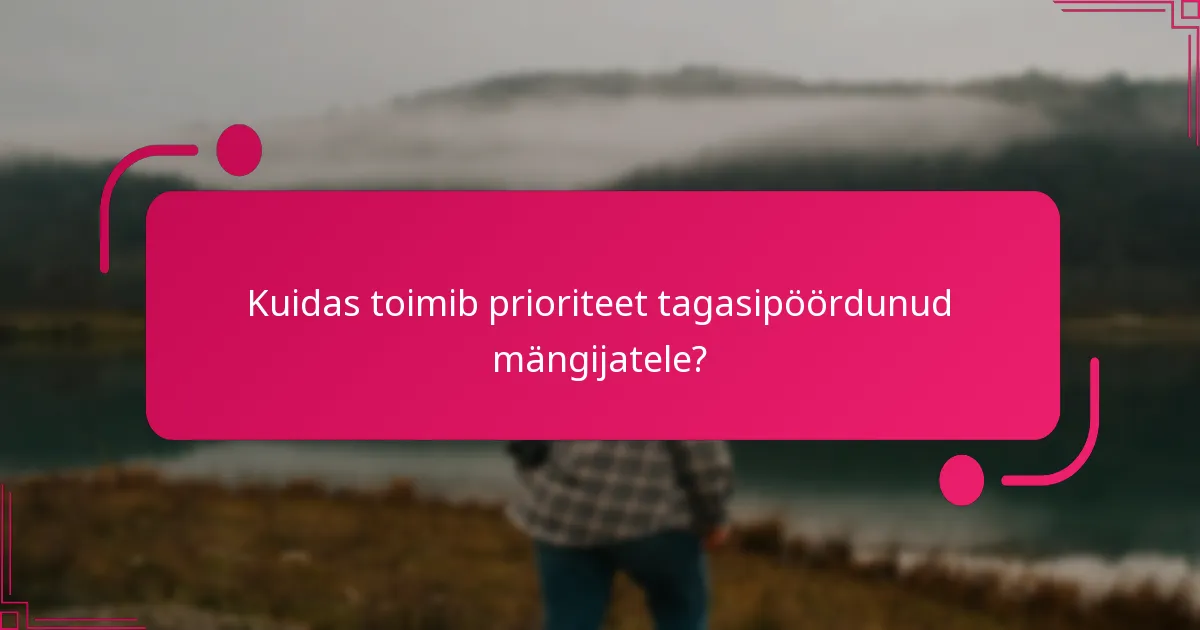 Kuidas toimib prioriteet tagasipöördunud mängijatele?