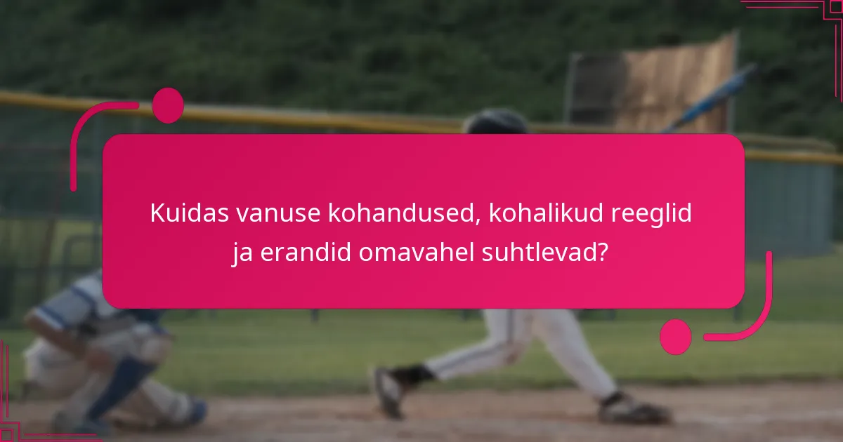 Kuidas vanuse kohandused, kohalikud reeglid ja erandid omavahel suhtlevad?