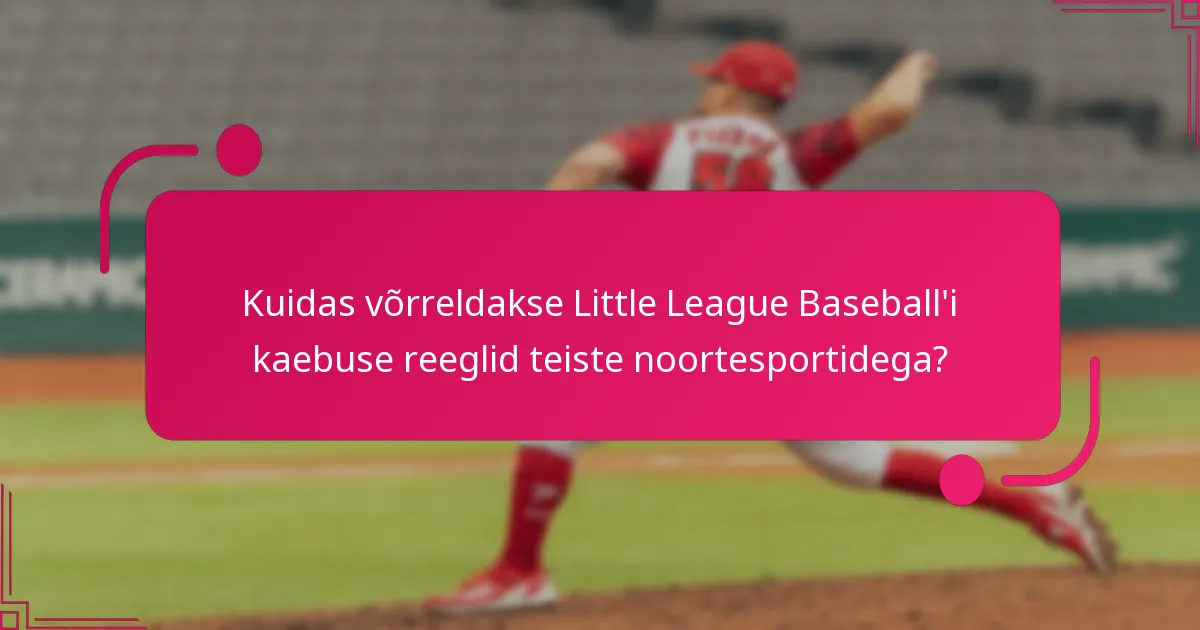 Kuidas võrreldakse Little League Baseball'i kaebuse reeglid teiste noortesportidega?