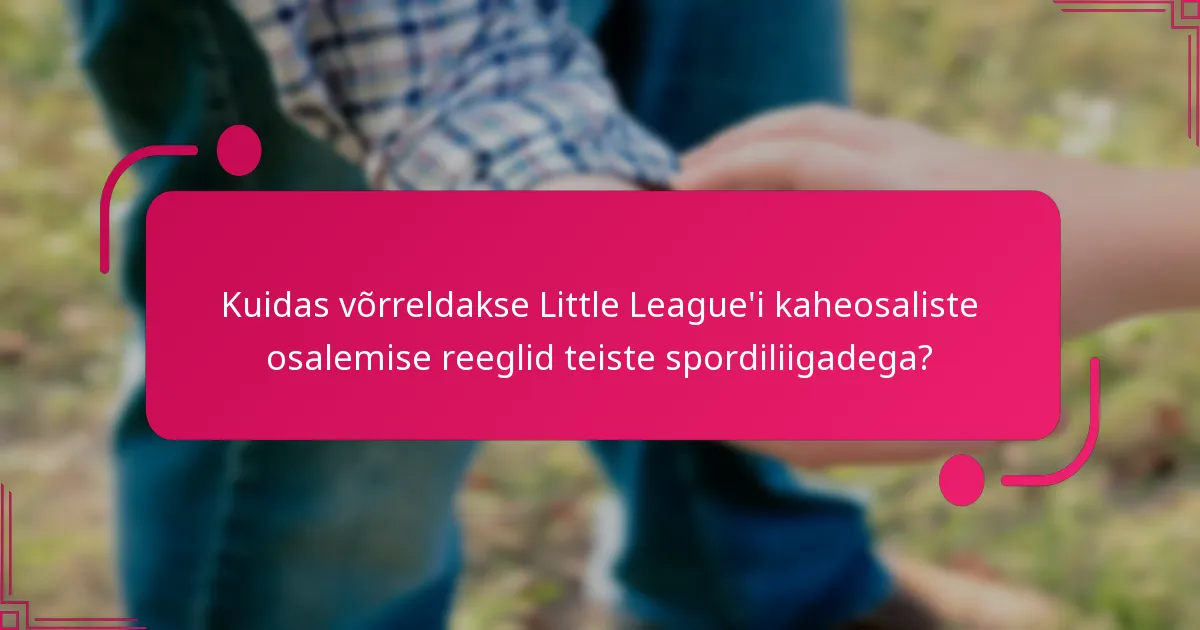 Kuidas võrreldakse Little League'i kaheosaliste osalemise reeglid teiste spordiliigadega?