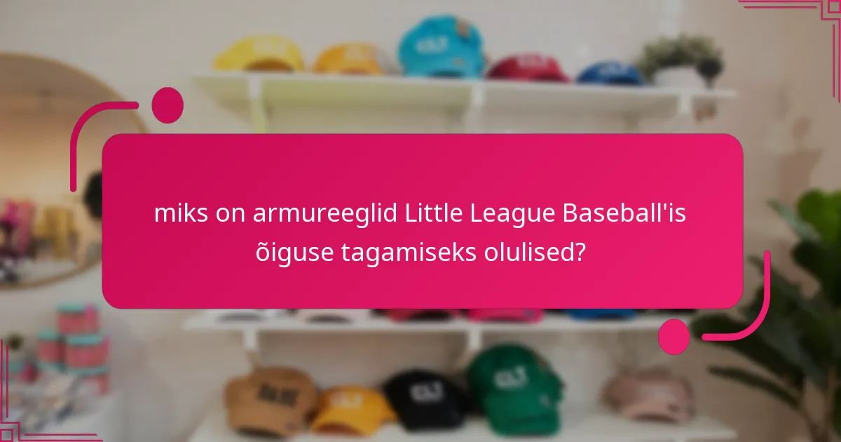 miks on armureeglid Little League Baseball'is õiguse tagamiseks olulised?