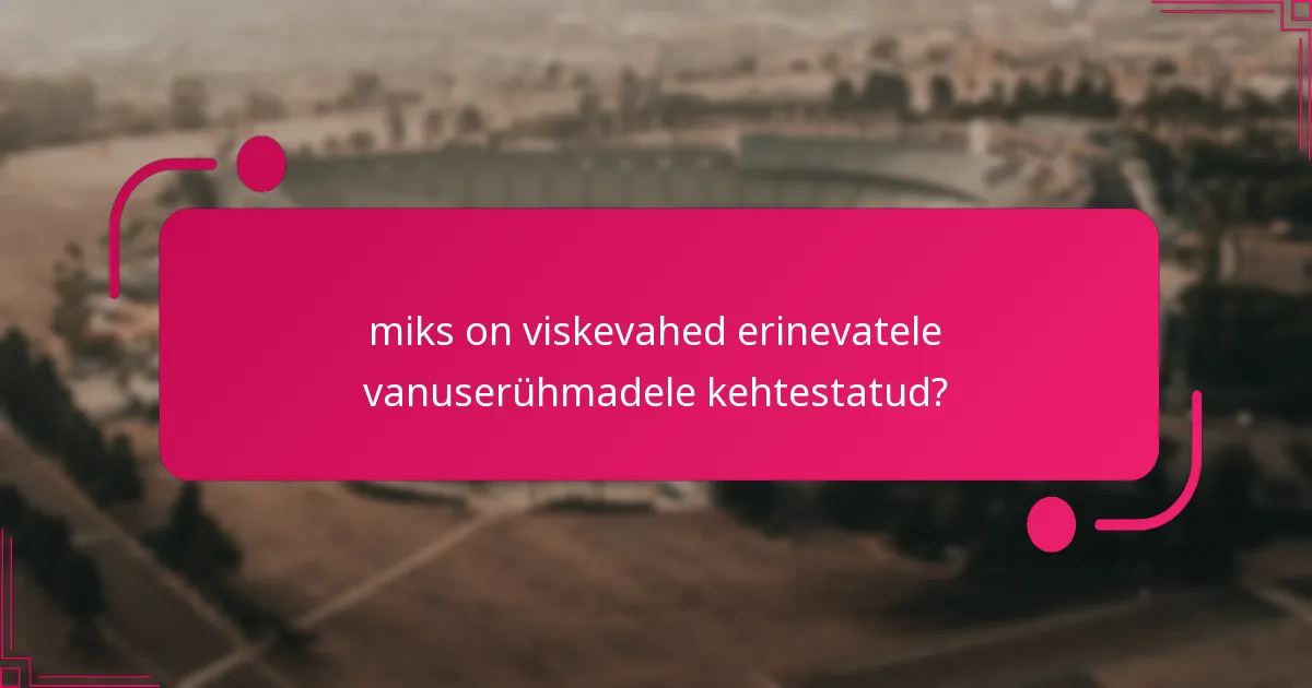 miks on viskevahed erinevatele vanuserühmadele kehtestatud?