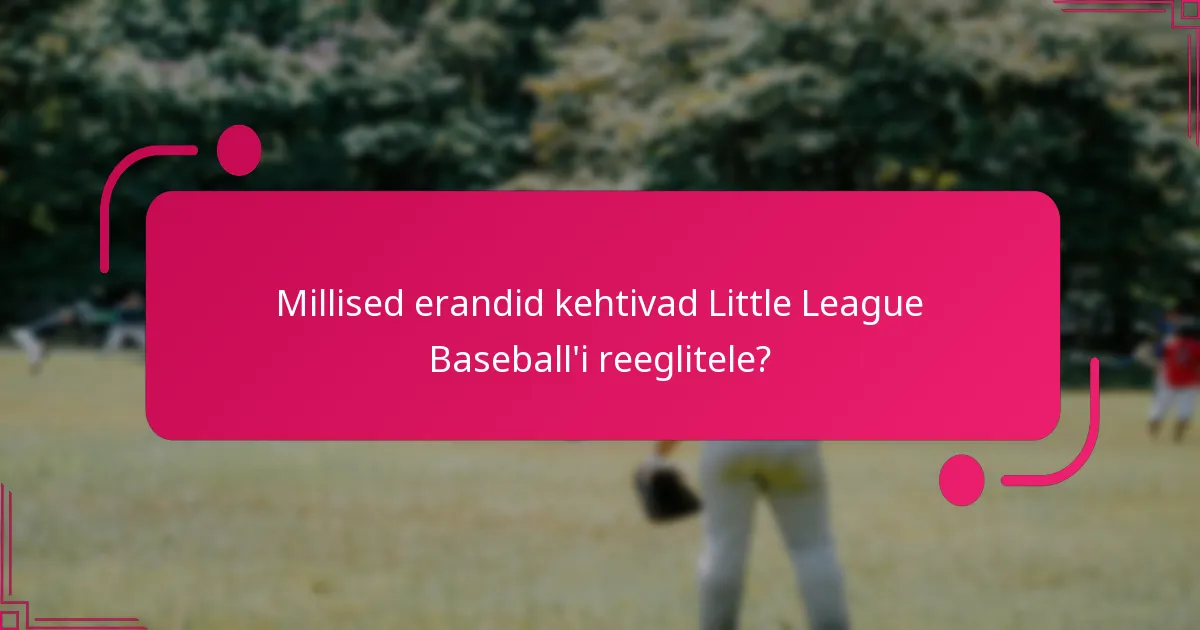 Millised erandid kehtivad Little League Baseball'i reeglitele?