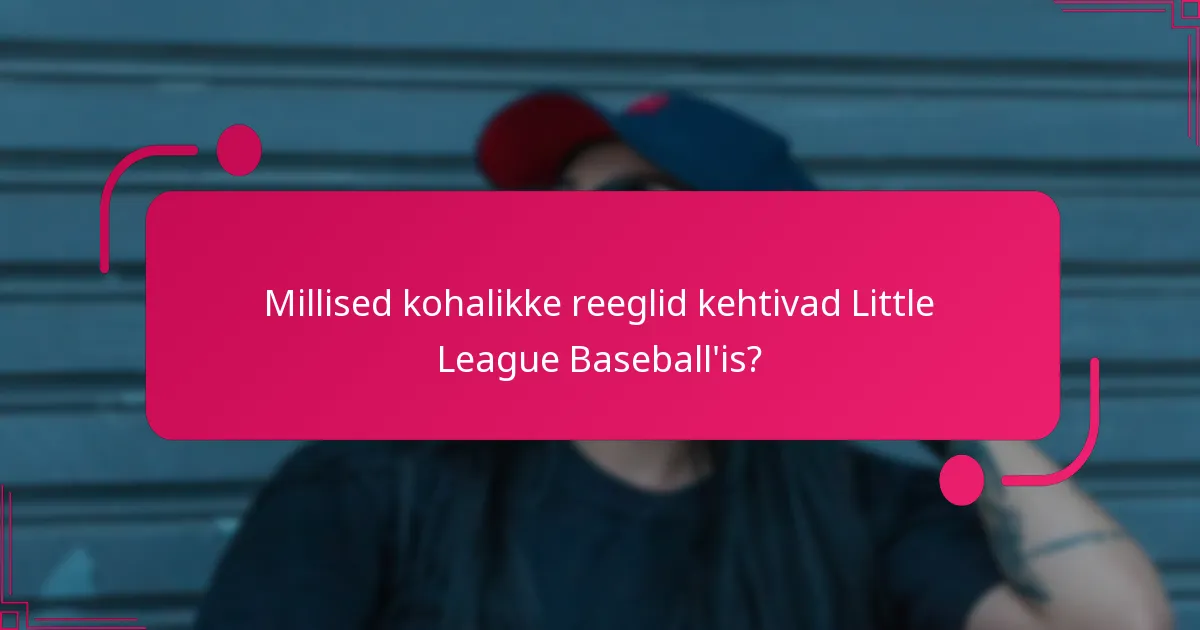 Millised kohalikke reeglid kehtivad Little League Baseball'is?