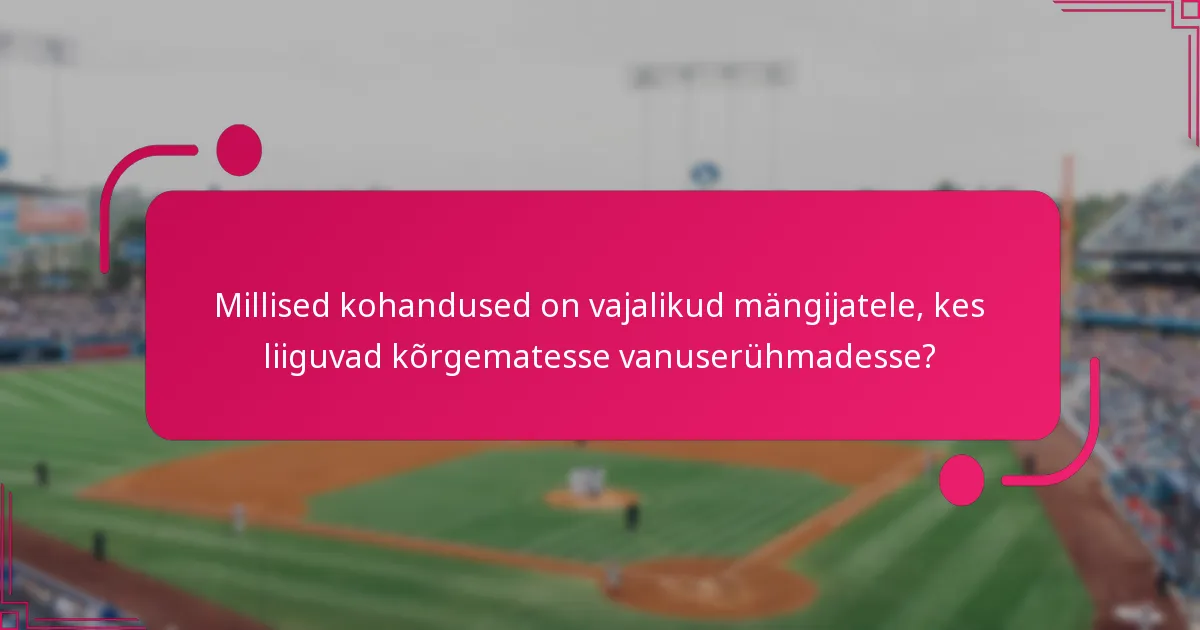 Millised kohandused on vajalikud mängijatele, kes liiguvad kõrgematesse vanuserühmadesse?