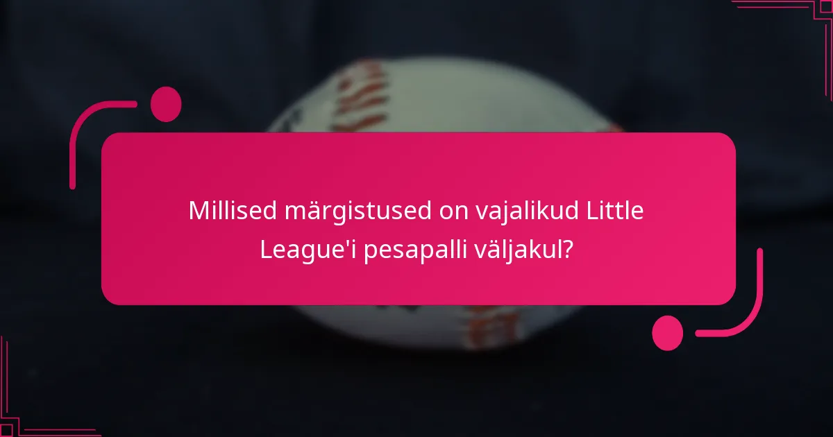 Millised märgistused on vajalikud Little League'i pesapalli väljakul?
