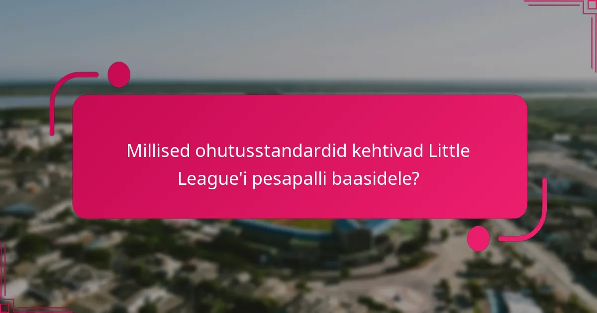 Millised ohutusstandardid kehtivad Little League'i pesapalli baasidele?
