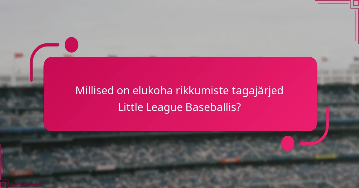 Millised on elukoha rikkumiste tagajärjed Little League Baseballis?