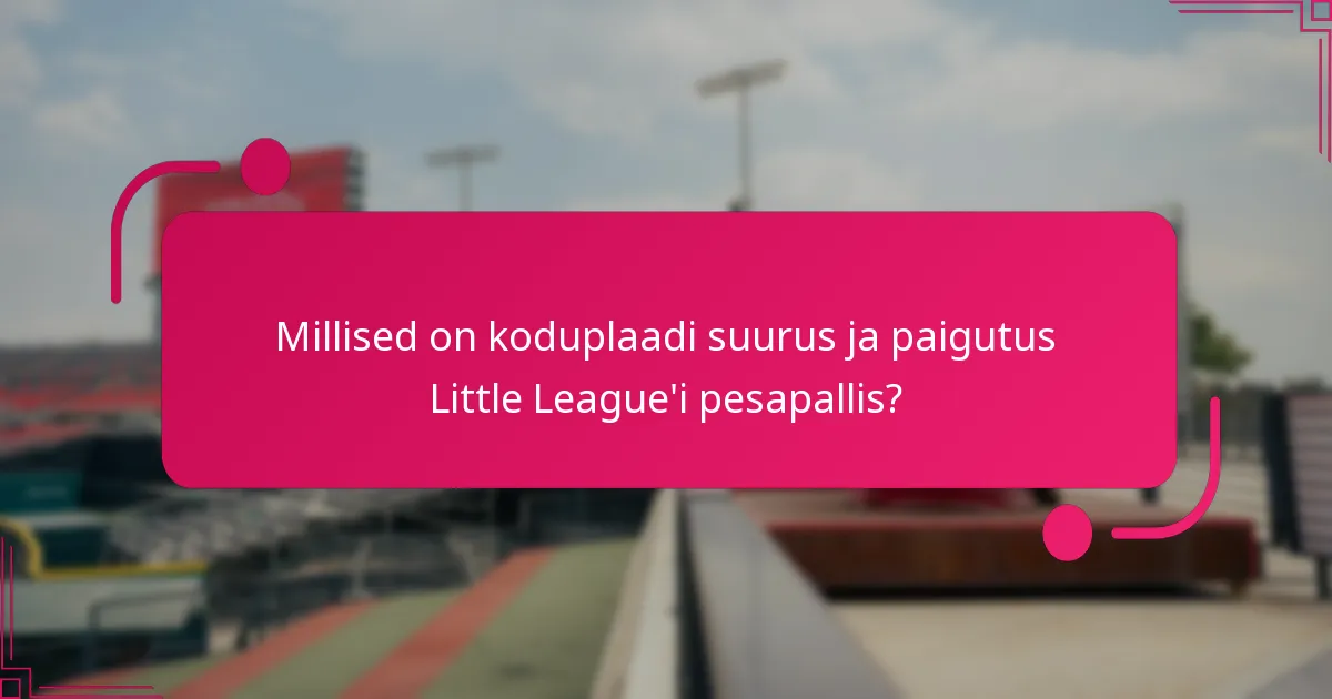 Millised on koduplaadi suurus ja paigutus Little League'i pesapallis?