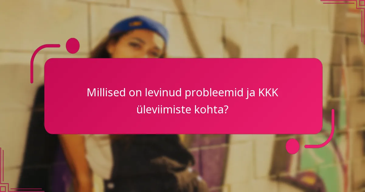 Millised on levinud probleemid ja KKK üleviimiste kohta?