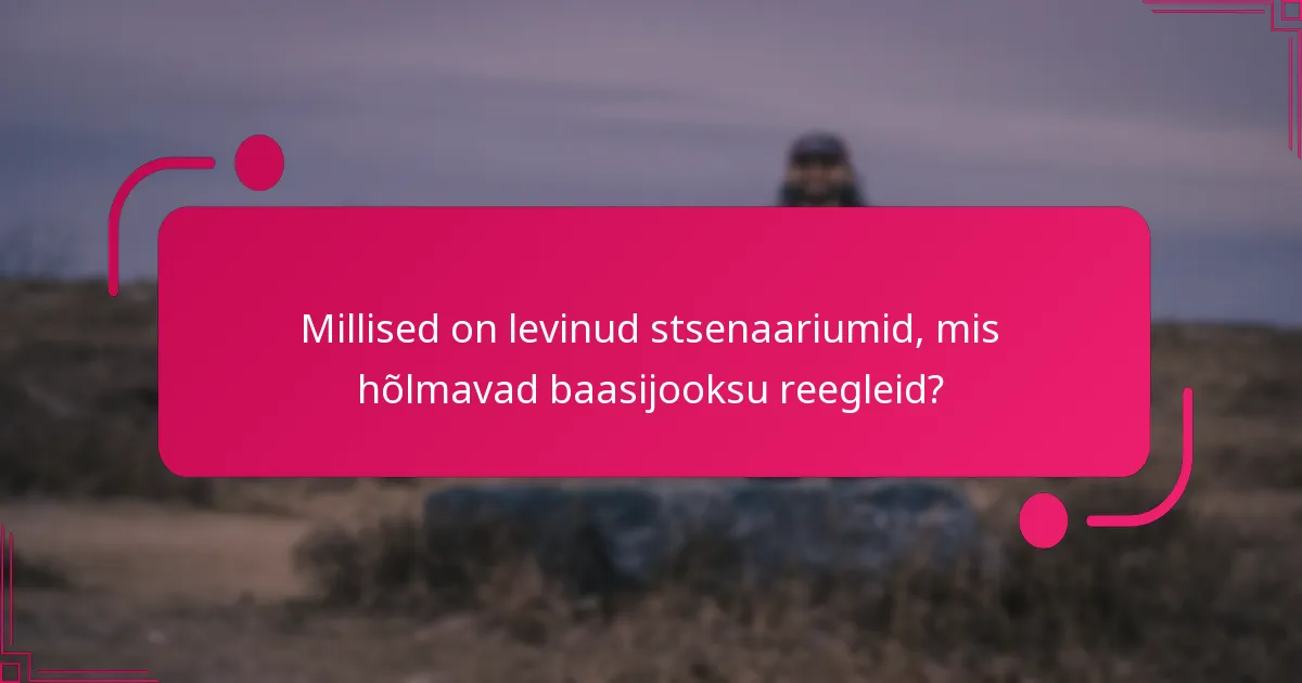 Millised on levinud stsenaariumid, mis hõlmavad baasijooksu reegleid?
