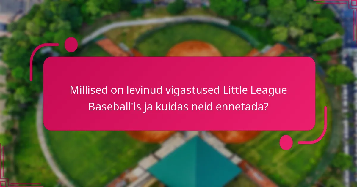 Millised on levinud vigastused Little League Baseball'is ja kuidas neid ennetada?