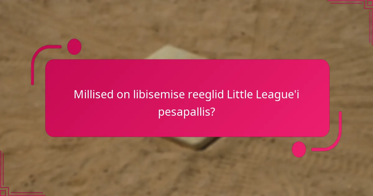 Millised on libisemise reeglid Little League'i pesapallis?