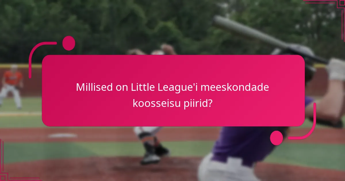 Millised on Little League'i meeskondade koosseisu piirid?