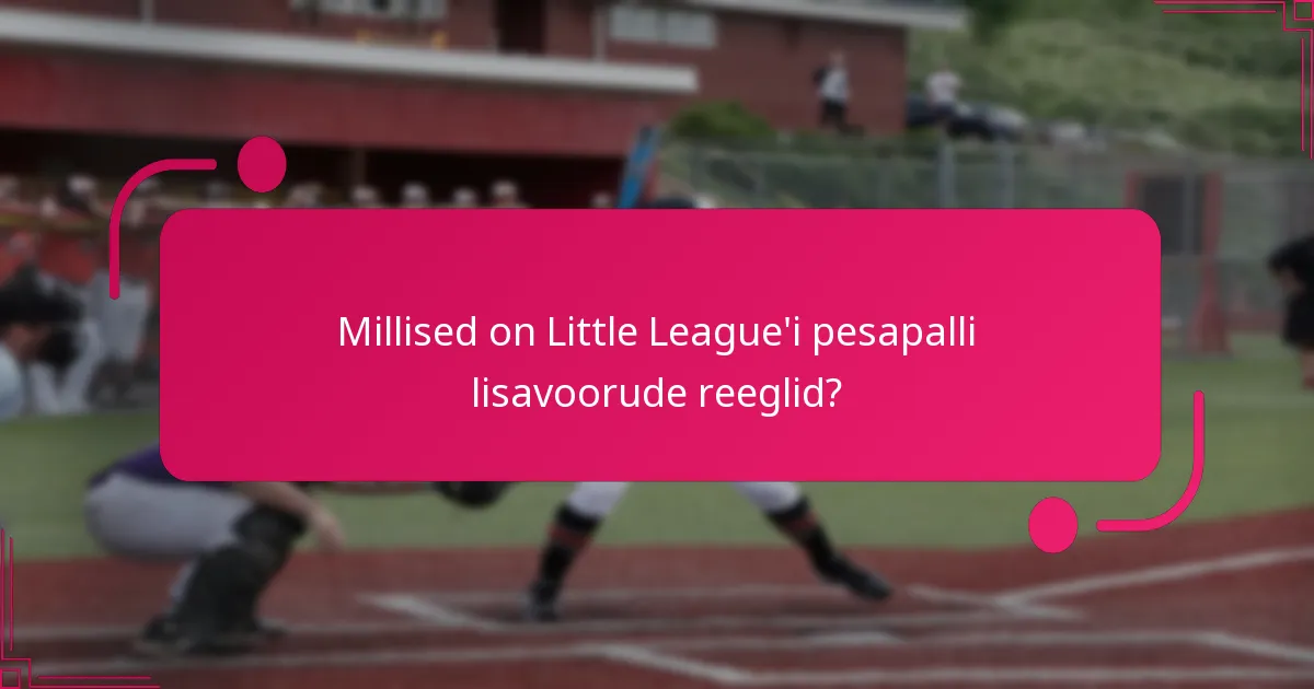 Millised on Little League'i pesapalli lisavoorude reeglid?