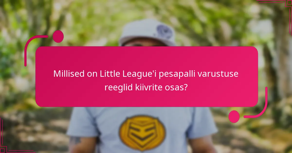 Millised on Little League'i pesapalli varustuse reeglid kiivrite osas?