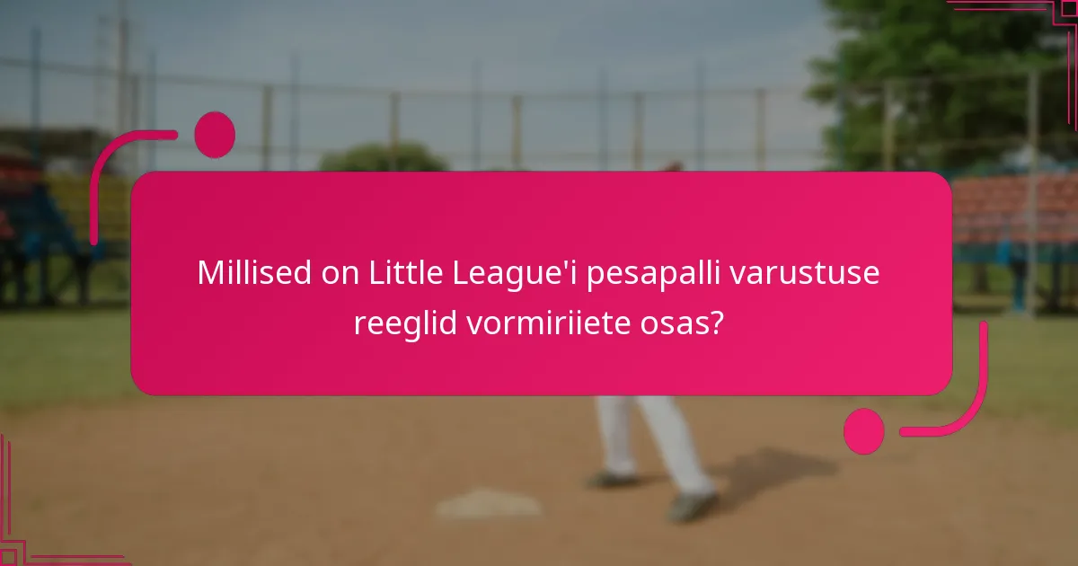 Millised on Little League'i pesapalli varustuse reeglid vormiriiete osas?