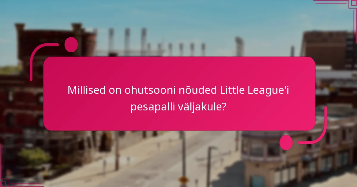Millised on ohutsooni nõuded Little League'i pesapalli väljakule?