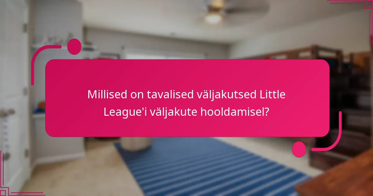 Millised on tavalised väljakutsed Little League'i väljakute hooldamisel?