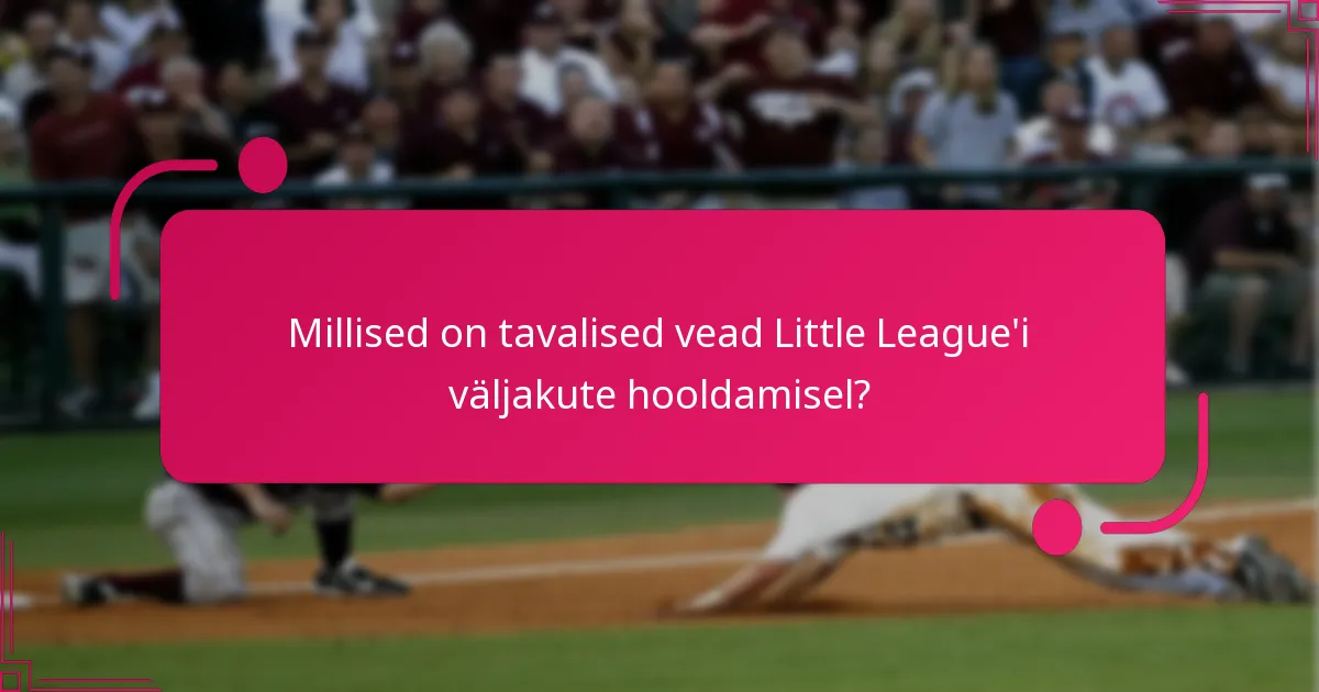 Millised on tavalised vead Little League'i väljakute hooldamisel?