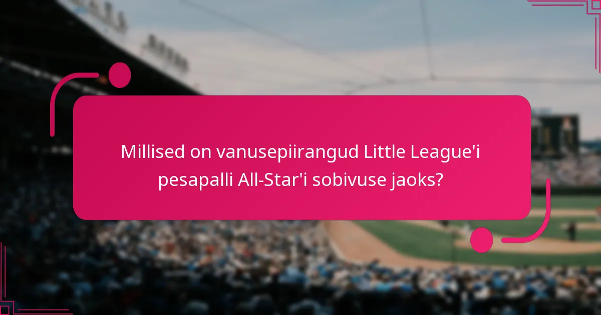 Millised on vanusepiirangud Little League'i pesapalli All-Star'i sobivuse jaoks?