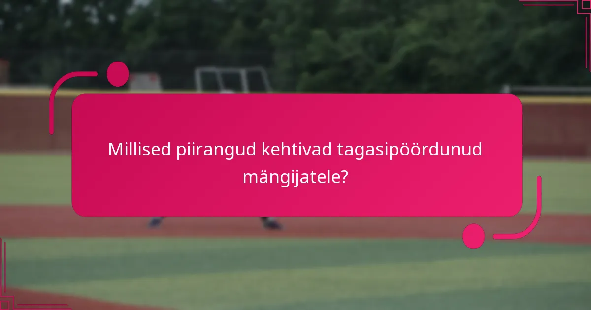 Millised piirangud kehtivad tagasipöördunud mängijatele?
