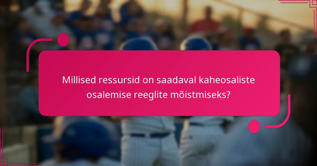 Millised ressursid on saadaval kaheosaliste osalemise reeglite mõistmiseks?
