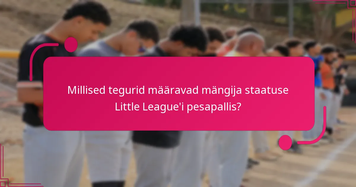 Millised tegurid määravad mängija staatuse Little League'i pesapallis?