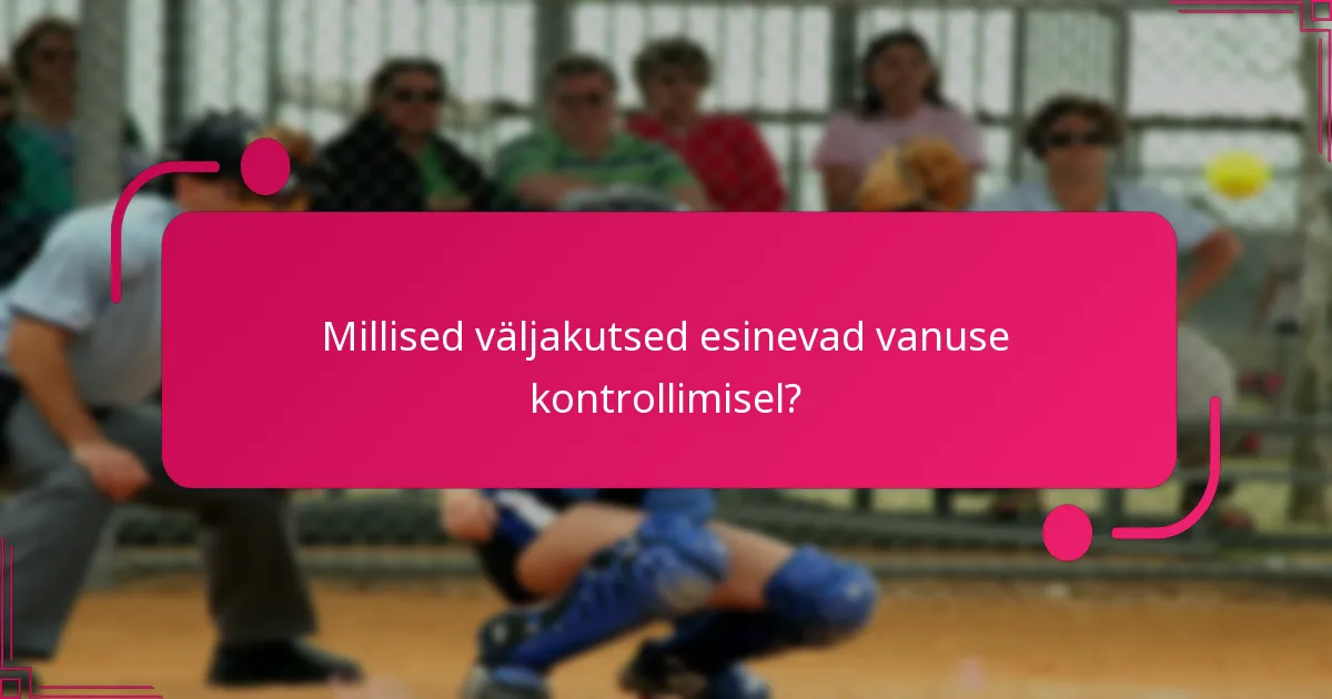 Millised väljakutsed esinevad vanuse kontrollimisel?