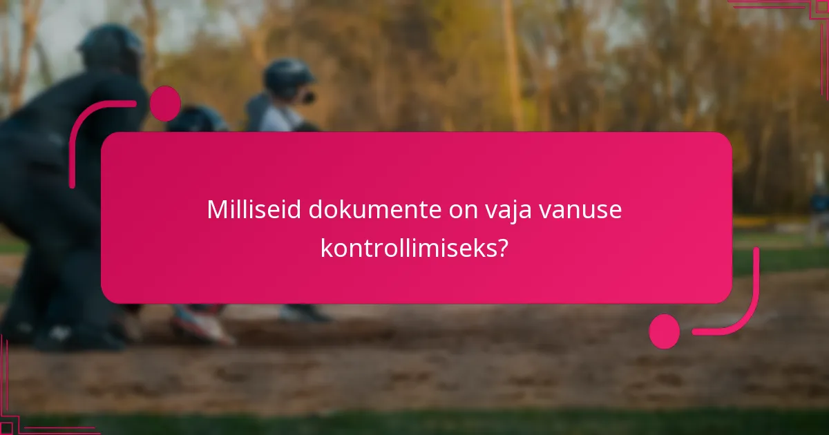Milliseid dokumente on vaja vanuse kontrollimiseks?