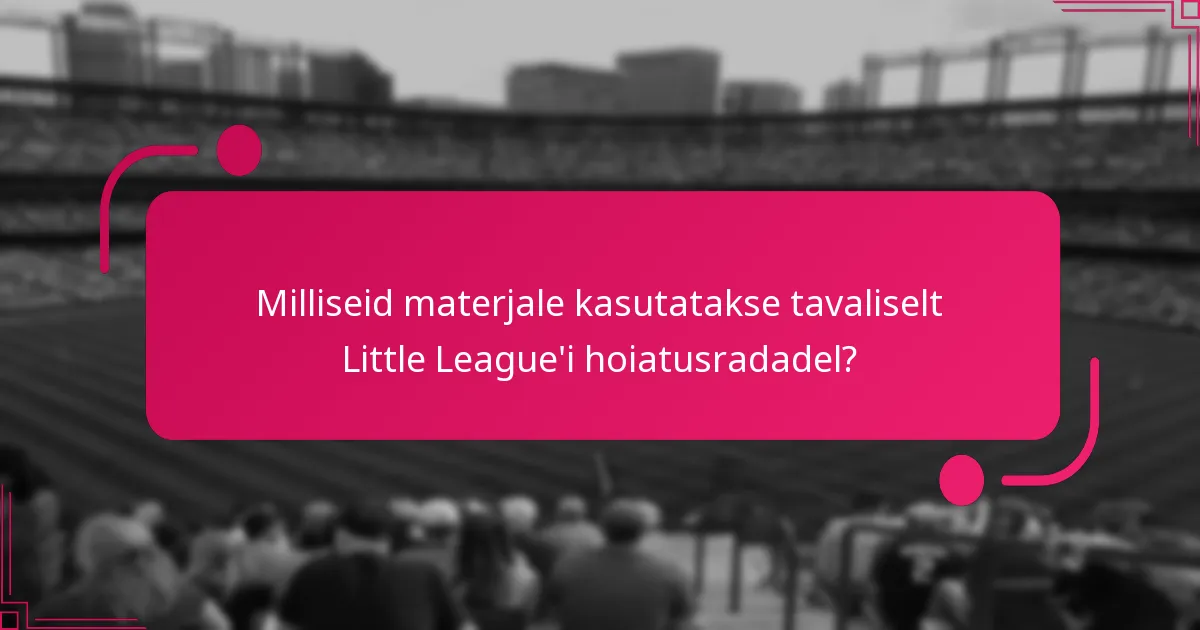 Milliseid materjale kasutatakse tavaliselt Little League'i hoiatusradadel?