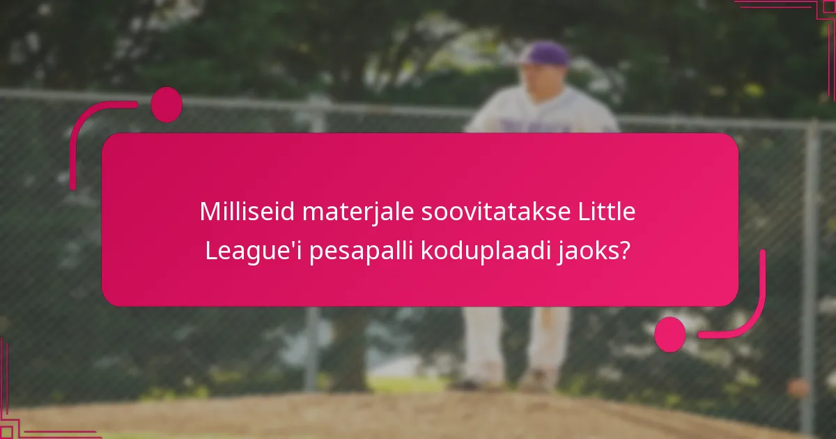 Milliseid materjale soovitatakse Little League'i pesapalli koduplaadi jaoks?