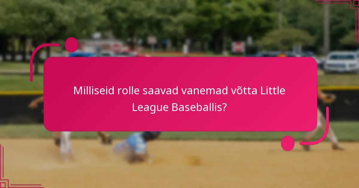 Milliseid rolle saavad vanemad võtta Little League Baseballis?
