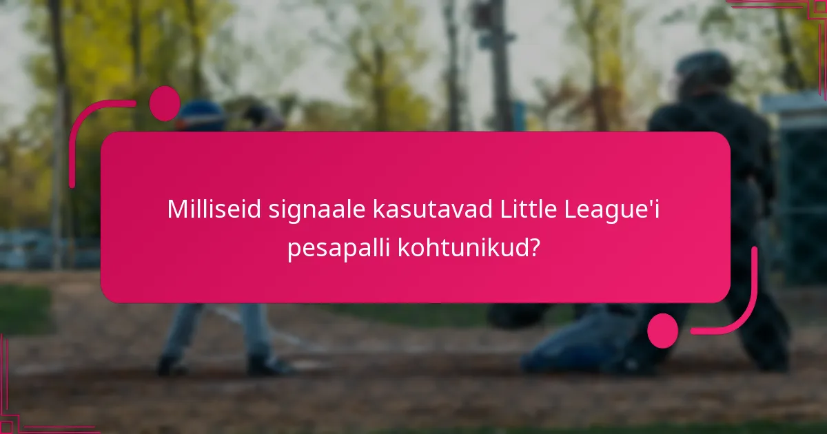 Milliseid signaale kasutavad Little League'i pesapalli kohtunikud?