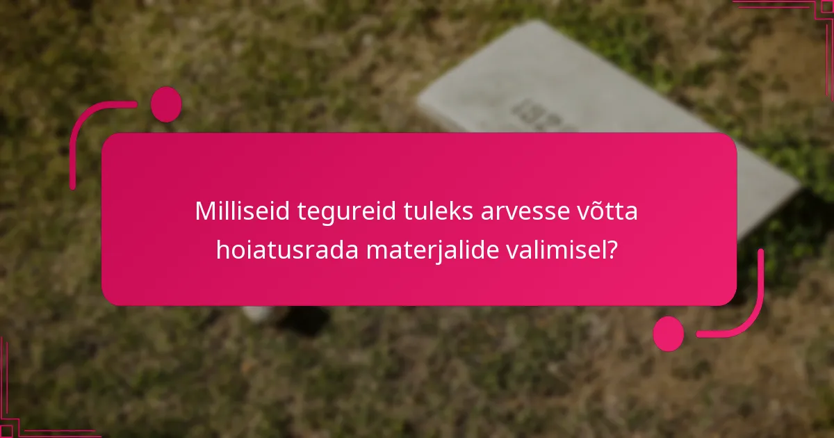 Milliseid tegureid tuleks arvesse võtta hoiatusrada materjalide valimisel?