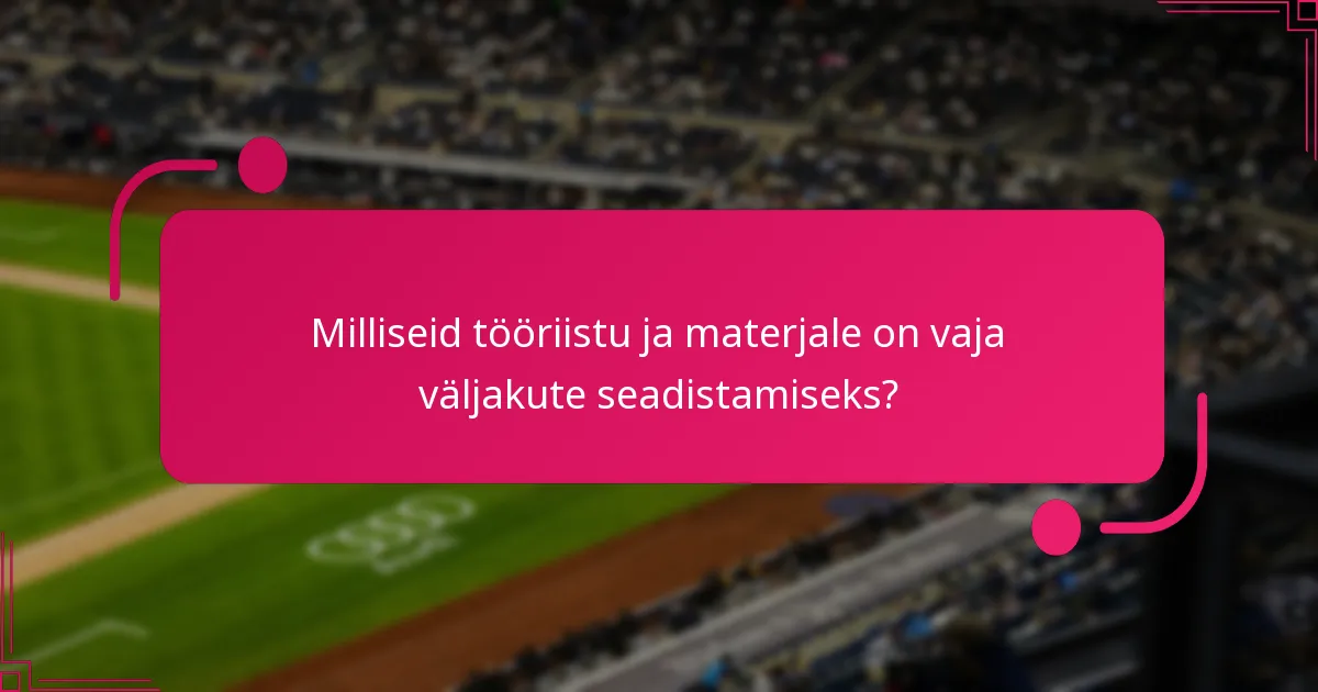 Milliseid tööriistu ja materjale on vaja väljakute seadistamiseks?