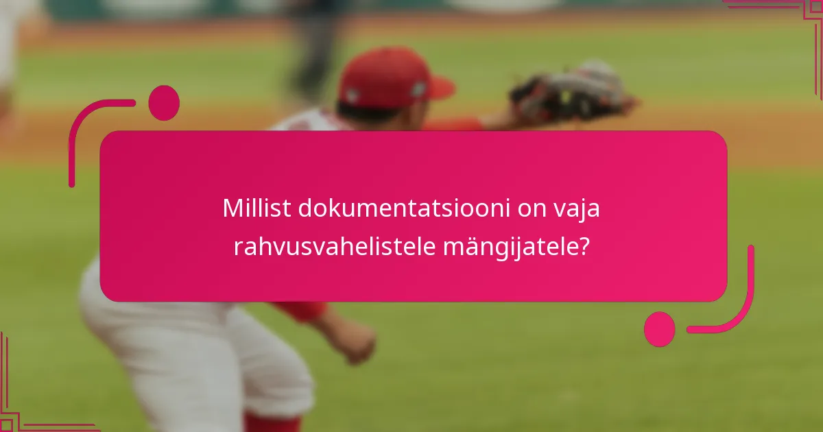Millist dokumentatsiooni on vaja rahvusvahelistele mängijatele?