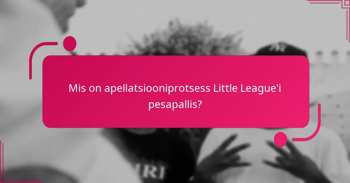 Mis on apellatsiooniprotsess Little League'i pesapallis?