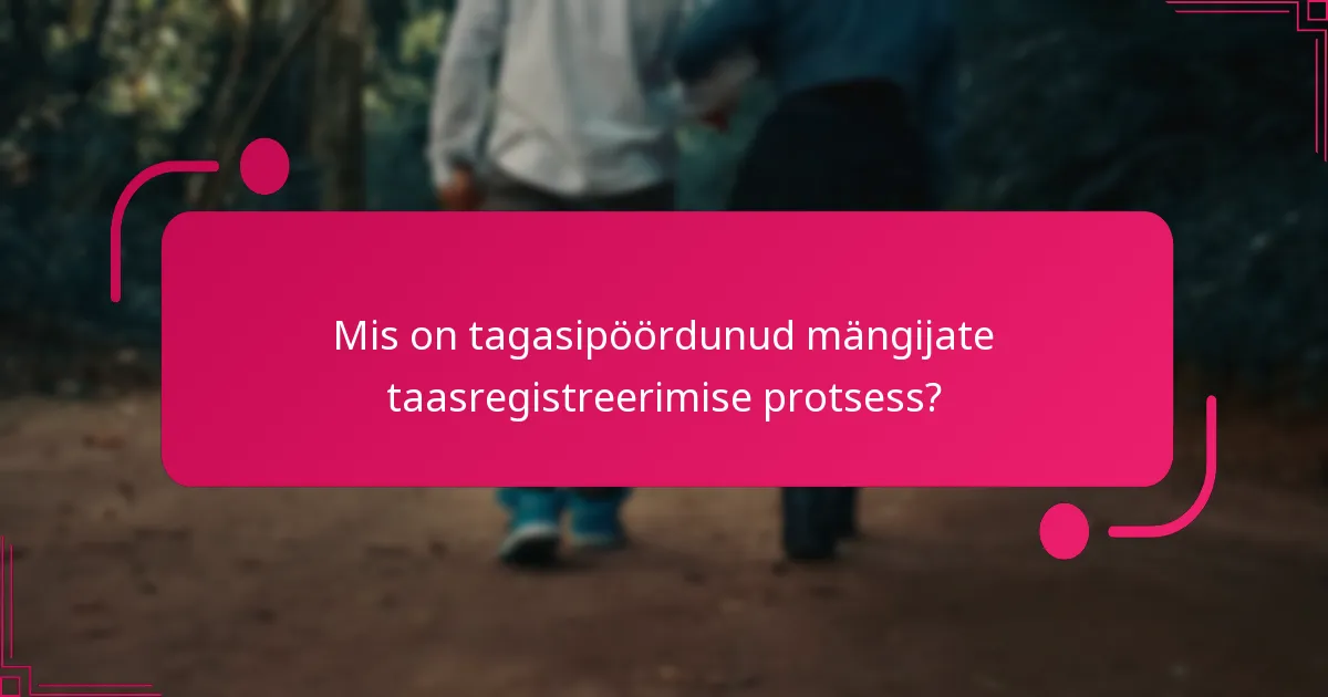 Mis on tagasipöördunud mängijate taasregistreerimise protsess?